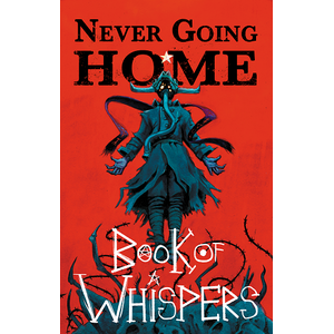 Never Going Home: Book of Whispers