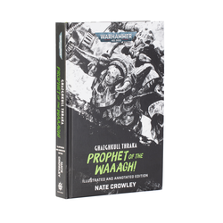 Ghazghkull Thraka: Prophet of the Waaagh! (Illustrated and Annotated Edition)