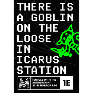 Mothership RPG: There is a Goblin Loose in Icarus Station